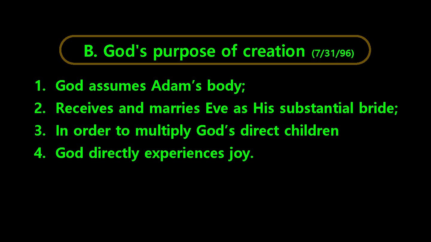 B. God's purpose of creation (7/31/96) 1. God assumes Adam’s body; 2. Receives and