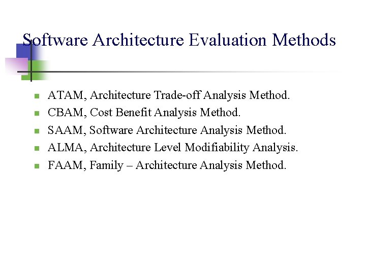Software Architecture Evaluation Methods n n n ATAM, Architecture Trade-off Analysis Method. CBAM, Cost Software Architecture Evaluation Methods n n n ATAM, Architecture Trade-off Analysis Method. CBAM, Cost