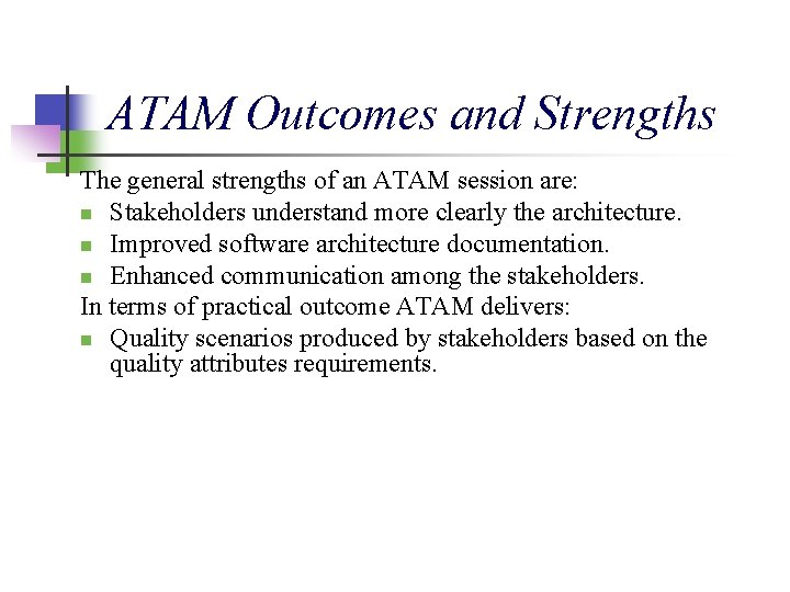 ATAM Outcomes and Strengths The general strengths of an ATAM session are: n Stakeholders ATAM Outcomes and Strengths The general strengths of an ATAM session are: n Stakeholders