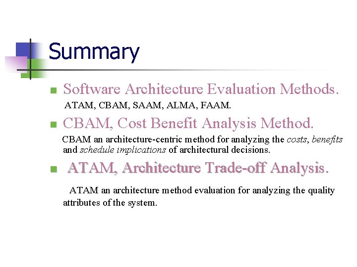 Summary n Software Architecture Evaluation Methods. ATAM, CBAM, SAAM, ALMA, FAAM. n CBAM, Cost Summary n Software Architecture Evaluation Methods. ATAM, CBAM, SAAM, ALMA, FAAM. n CBAM, Cost