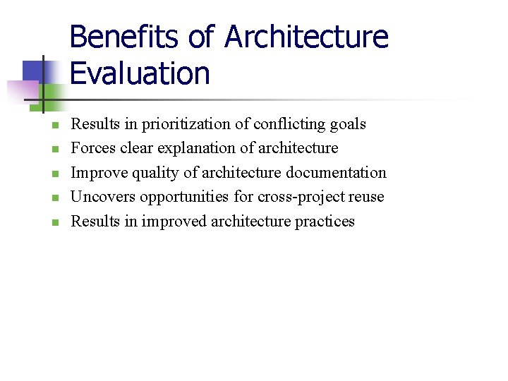 Benefits of Architecture Evaluation n n Results in prioritization of conflicting goals Forces clear Benefits of Architecture Evaluation n n Results in prioritization of conflicting goals Forces clear