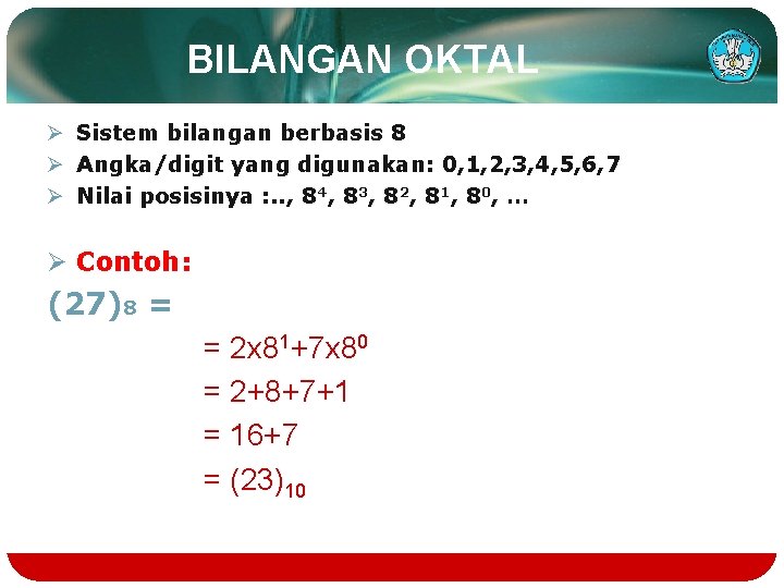 BILANGAN OKTAL Ø Sistem bilangan berbasis 8 Ø Angka/digit yang digunakan: 0, 1, 2,