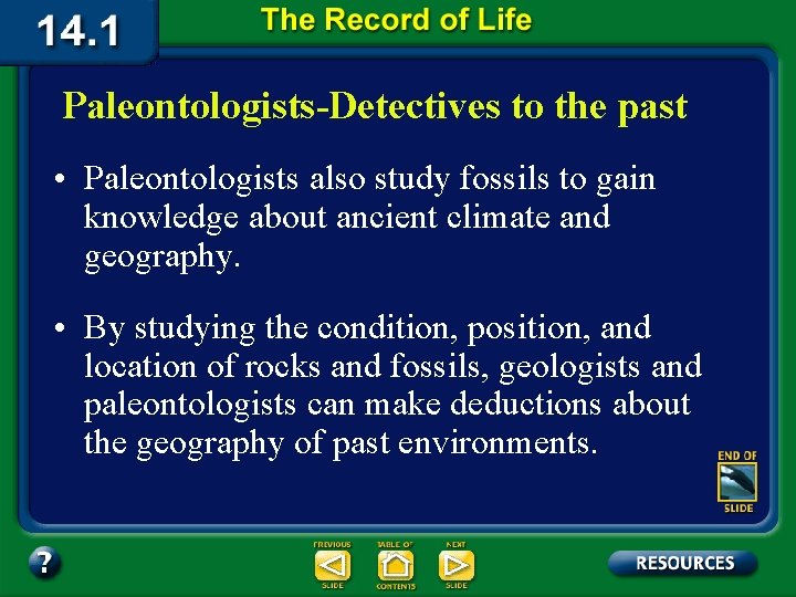 Paleontologists-Detectives to the past • Paleontologists also study fossils to gain knowledge about ancient