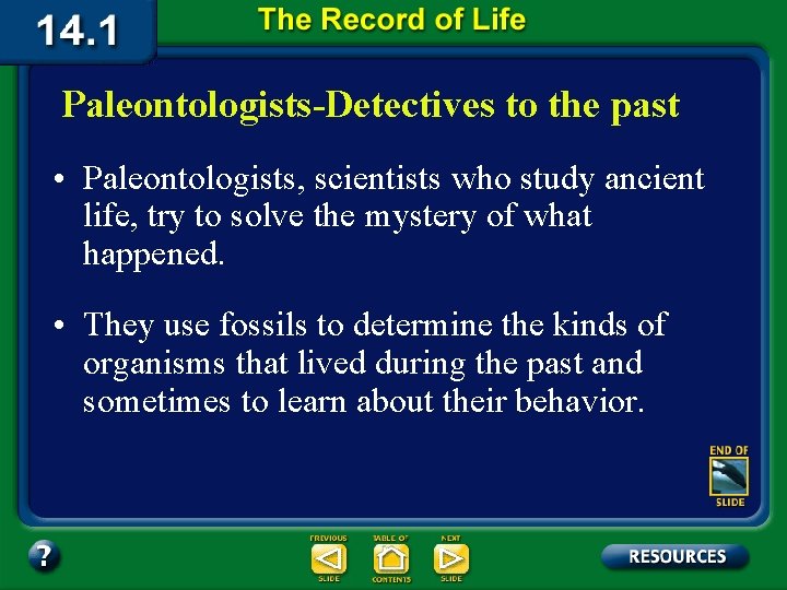 Paleontologists-Detectives to the past • Paleontologists, scientists who study ancient life, try to solve