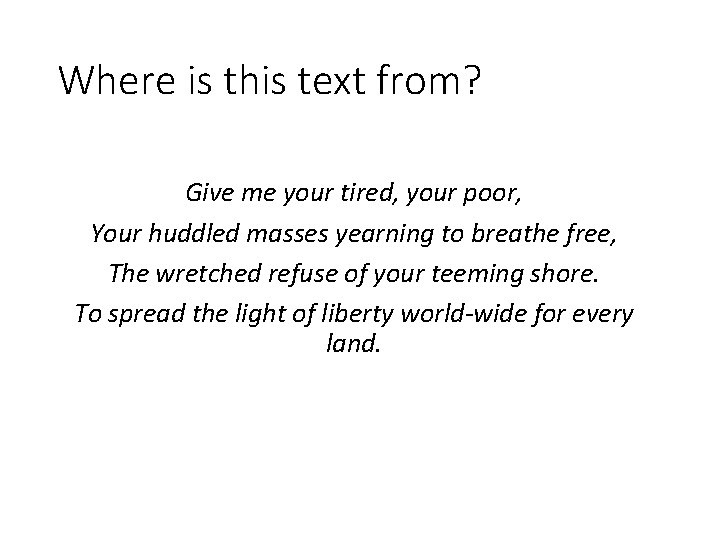 Where is this text from? Give me your tired, your poor, Your huddled masses
