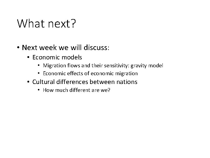 What next? • Next week we will discuss: • Economic models • Migration flows
