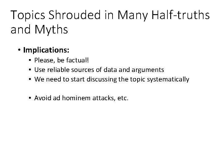 Topics Shrouded in Many Half-truths and Myths • Implications: • Please, be factual! •