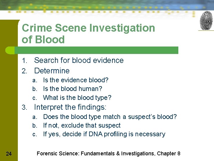Crime Scene Investigation of Blood 1. Search for blood evidence 2. Determine a. Is