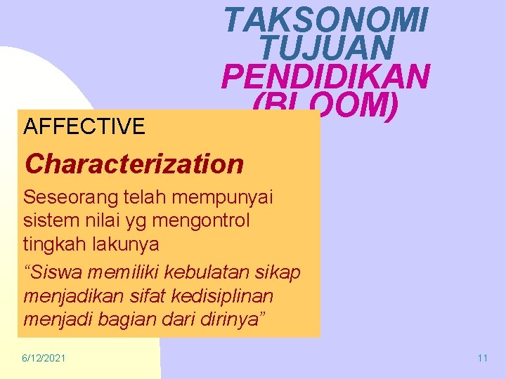 AFFECTIVE TAKSONOMI TUJUAN PENDIDIKAN (BLOOM) Characterization Seseorang telah mempunyai sistem nilai yg mengontrol tingkah