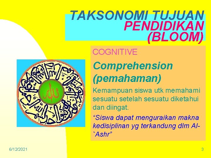 TAKSONOMI TUJUAN PENDIDIKAN (BLOOM) COGNITIVE Comprehension (pemahaman) Kemampuan siswa utk memahami sesuatu setelah sesuatu