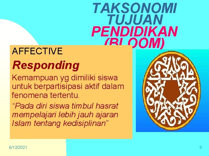 AFFECTIVE TAKSONOMI TUJUAN PENDIDIKAN (BLOOM) Responding Kemampuan yg dimiliki siswa untuk berpartisipasi aktif dalam