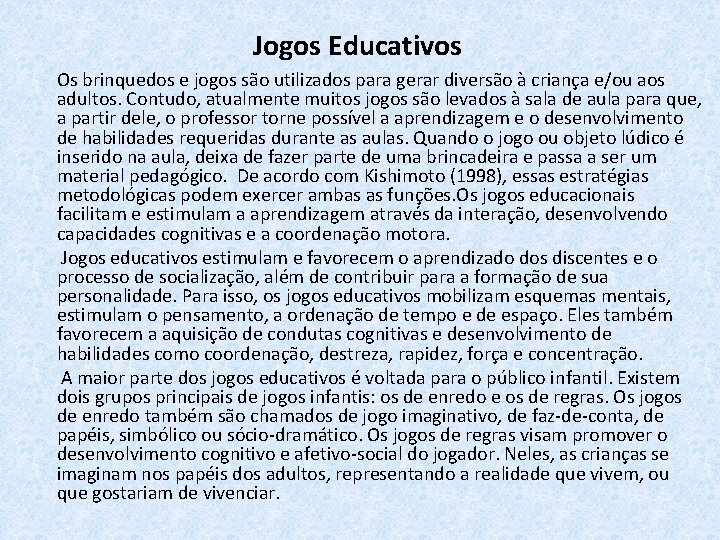 Jogos Educativos Os brinquedos e jogos são utilizados para gerar diversão à criança e/ou