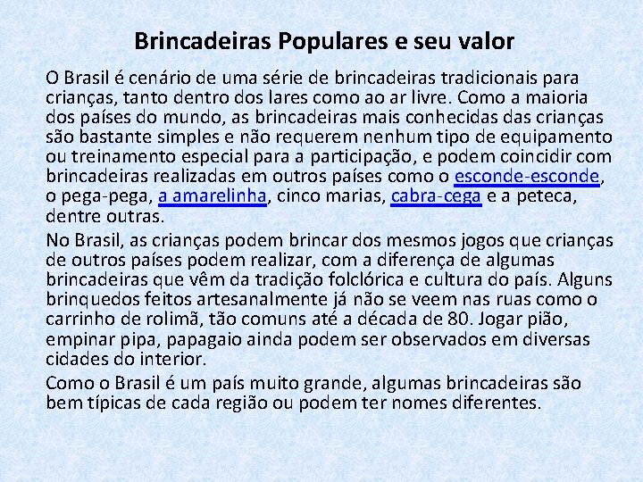 Brincadeiras Populares e seu valor O Brasil é cenário de uma série de brincadeiras