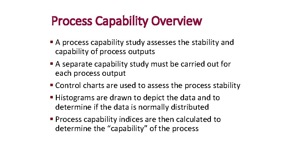 Process Capability Overview § A process capability study assesses the stability and capability of