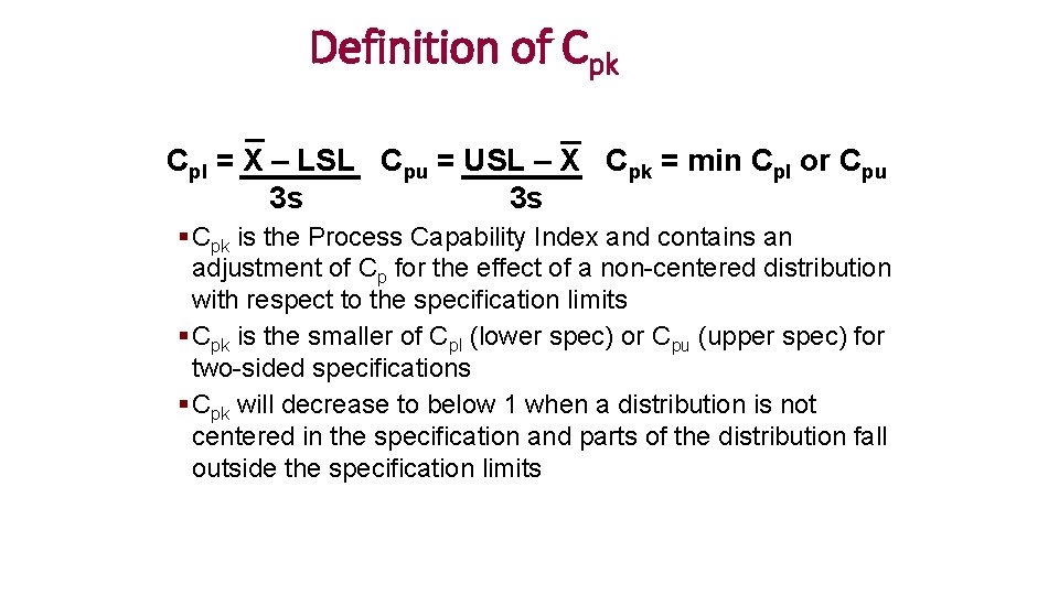 Definition of Cpk Cpl = X – LSL Cpu = USL – X Cpk