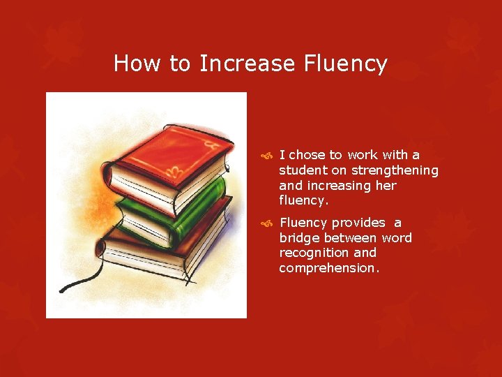 How to Increase Fluency I chose to work with a student on strengthening and
