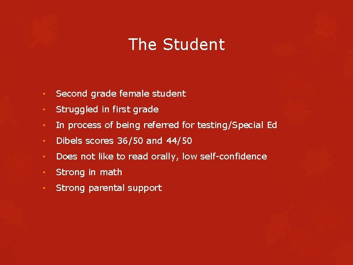 The Student • Second grade female student • Struggled in first grade • In