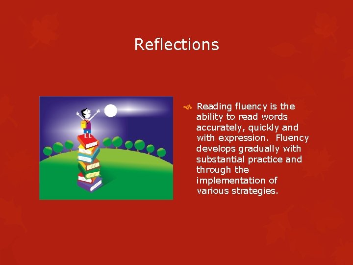 Reflections Reading fluency is the ability to read words accurately, quickly and with expression.