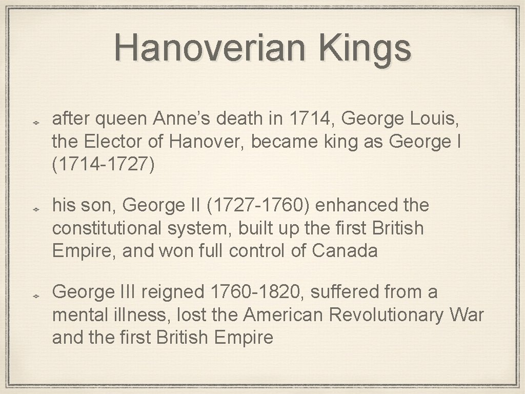 Hanoverian Kings after queen Anne’s death in 1714, George Louis, the Elector of Hanover,