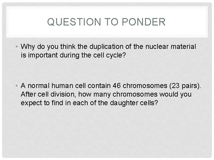 QUESTION TO PONDER • Why do you think the duplication of the nuclear material