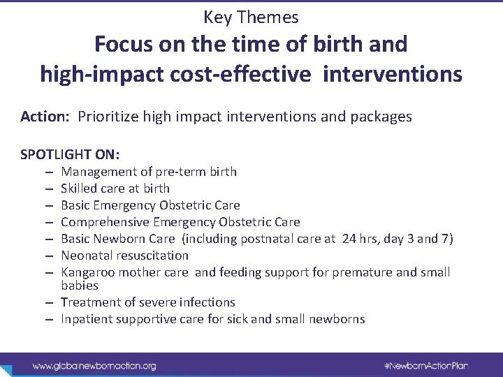 Key Themes Focus on the time of birth and high-impact cost-effective interventions Action: Prioritize