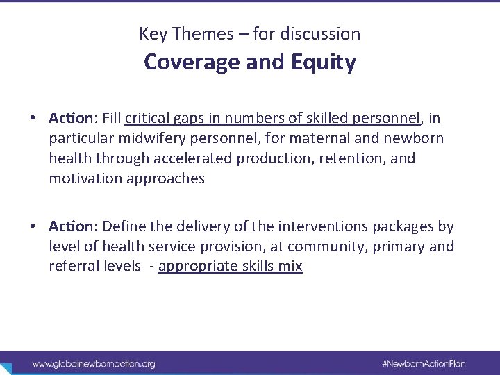 Key Themes – for discussion Coverage and Equity • Action: Fill critical gaps in