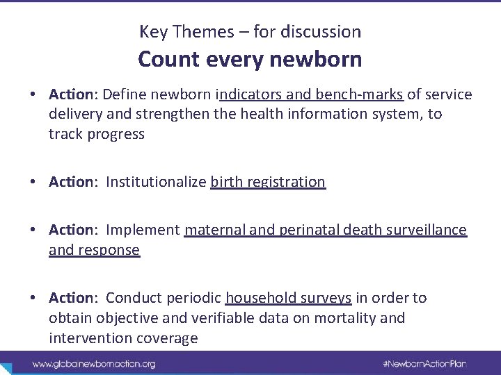 Key Themes – for discussion Count every newborn • Action: Define newborn indicators and
