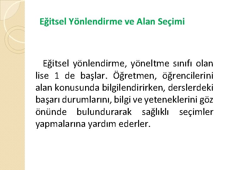 Eğitsel Yönlendirme ve Alan Seçimi Eğitsel yönlendirme, yöneltme sınıfı olan lise 1 de başlar.