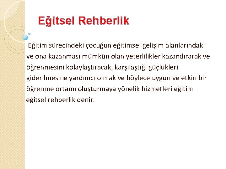 Eğitsel Rehberlik Eğitim sürecindeki çocuğun eğitimsel gelişim alanlarındaki ve ona kazanması mümkün olan yeterlilikler