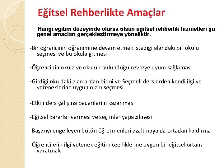 Eğitsel Rehberlikte Amaçlar Hangi eğitim düzeyinde olursa olsun eğitsel rehberlik hizmetleri şu genel amaçları