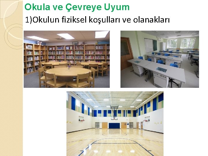 Okula ve Çevreye Uyum 1)Okulun fiziksel koşulları ve olanakları 