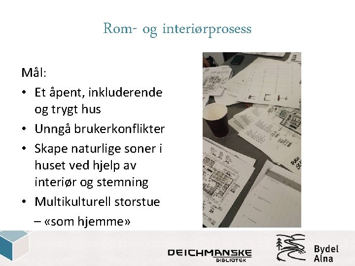 Rom- og interiørprosess Mål: • Et åpent, inkluderende og trygt hus • Unngå brukerkonflikter