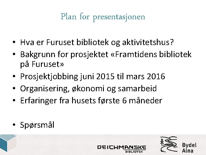 Plan for presentasjonen • Hva er Furuset bibliotek og aktivitetshus? • Bakgrunn for prosjektet