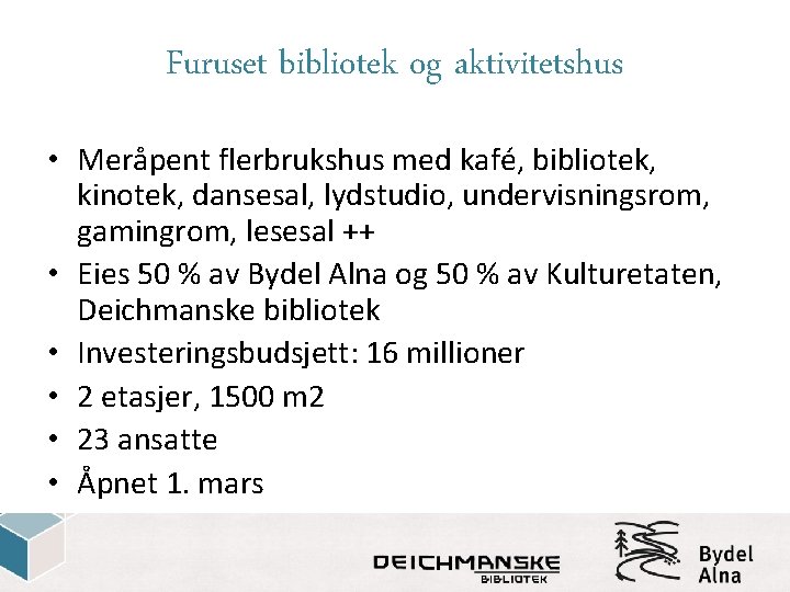 Furuset bibliotek og aktivitetshus • Meråpent flerbrukshus med kafé, bibliotek, kinotek, dansesal, lydstudio, undervisningsrom,