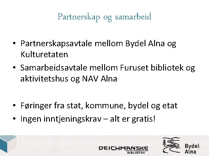 Partnerskap og samarbeid • Partnerskapsavtale mellom Bydel Alna og Kulturetaten • Samarbeidsavtale mellom Furuset