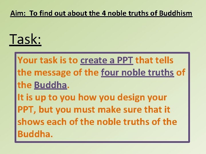 Aim: To find out about the 4 noble truths of Buddhism Task: Your task