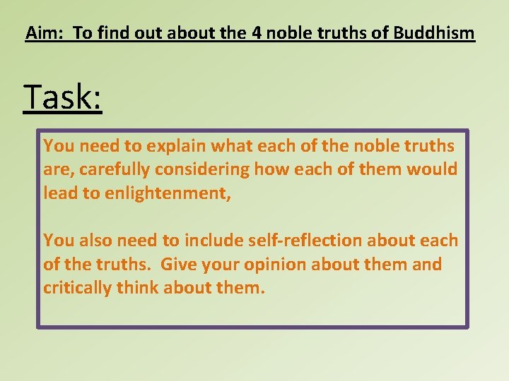 Aim: To find out about the 4 noble truths of Buddhism Task: You need