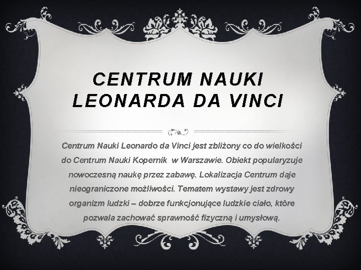 CENTRUM NAUKI LEONARDA DA VINCI Centrum Nauki Leonardo da Vinci jest zbliżony co do