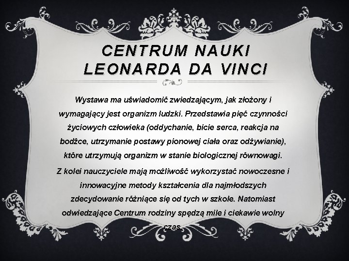CENTRUM NAUKI LEONARDA DA VINCI Wystawa ma uświadomić zwiedzającym, jak złożony i wymagający jest