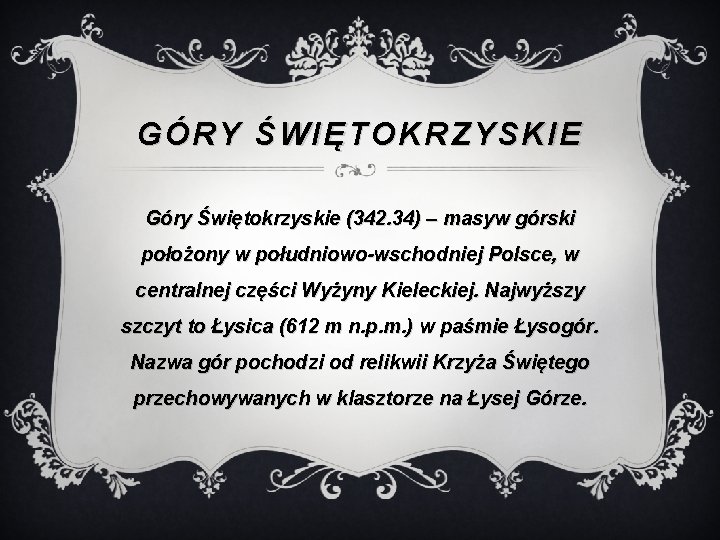 GÓRY ŚWIĘTOKRZYSKIE Góry Świętokrzyskie (342. 34) – masyw górski położony w południowo-wschodniej Polsce, w