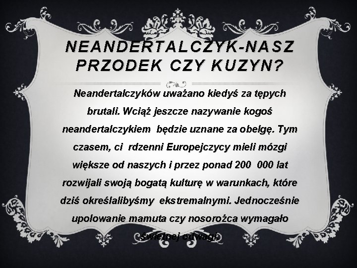 NEANDERTALCZYK-NASZ PRZODEK CZY KUZYN? Neandertalczyków uważano kiedyś za tępych brutali. Wciąż jeszcze nazywanie kogoś