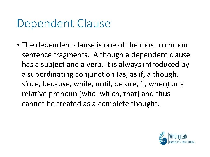 Dependent Clause • The dependent clause is one of the most common sentence fragments. Dependent Clause • The dependent clause is one of the most common sentence fragments.