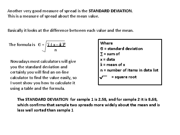 Another very good measure of spread is the STANDARD DEVIATION. This is a measure