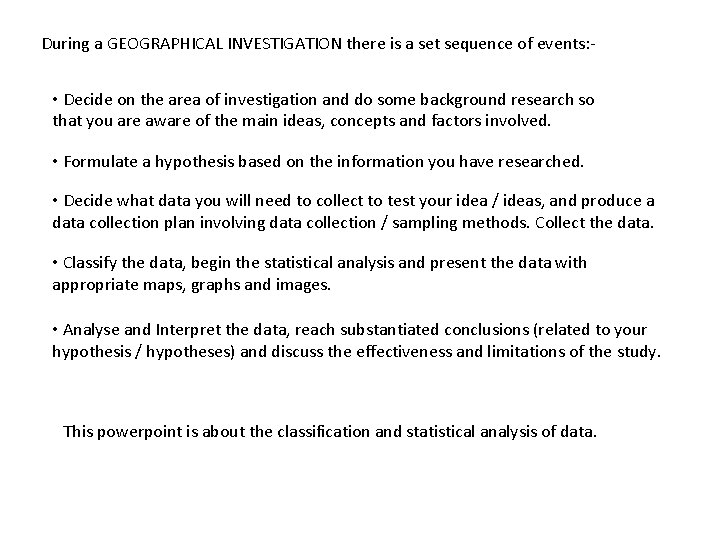 During a GEOGRAPHICAL INVESTIGATION there is a set sequence of events: - • Decide