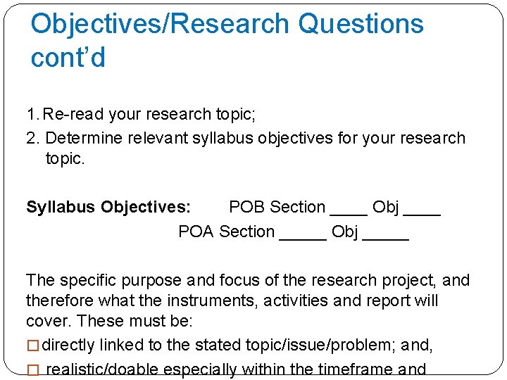 Objectives/Research Questions cont’d 1. Re-read your research topic; 2. Determine relevant syllabus objectives for