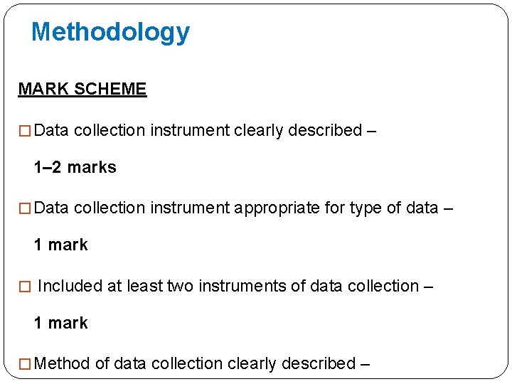 Methodology MARK SCHEME � Data collection instrument clearly described – 1– 2 marks �
