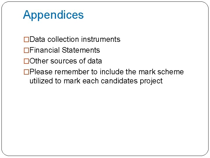 Appendices �Data collection instruments �Financial Statements �Other sources of data �Please remember to include