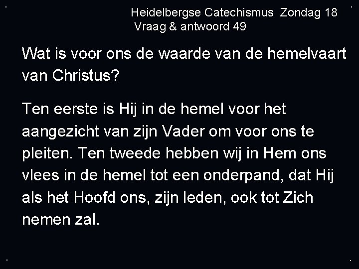 . Heidelbergse Catechismus Zondag 18 Vraag & antwoord 49 . Wat is voor ons