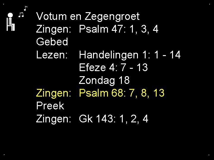 . . Votum en Zegengroet Zingen: Psalm 47: 1, 3, 4 Gebed Lezen: Handelingen