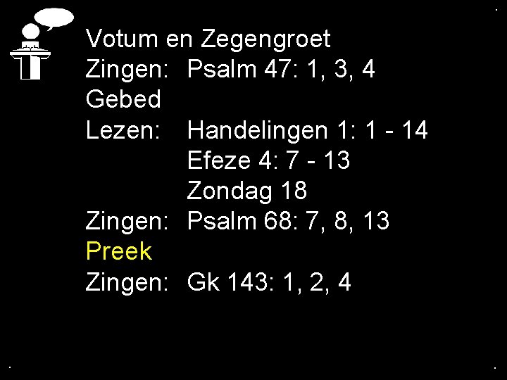 . . Votum en Zegengroet Zingen: Psalm 47: 1, 3, 4 Gebed Lezen: Handelingen